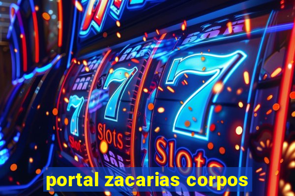 portal zacarias corpos