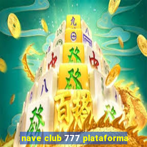 nave club 777 plataforma