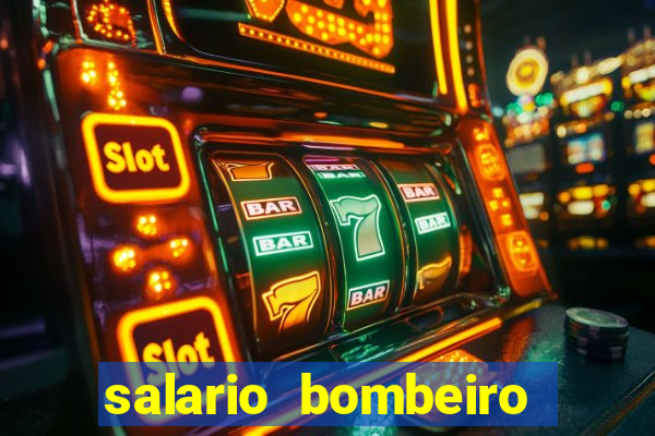 salario bombeiro militar bahia