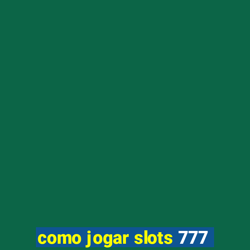 como jogar slots 777