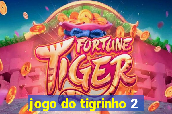 jogo do tigrinho 2