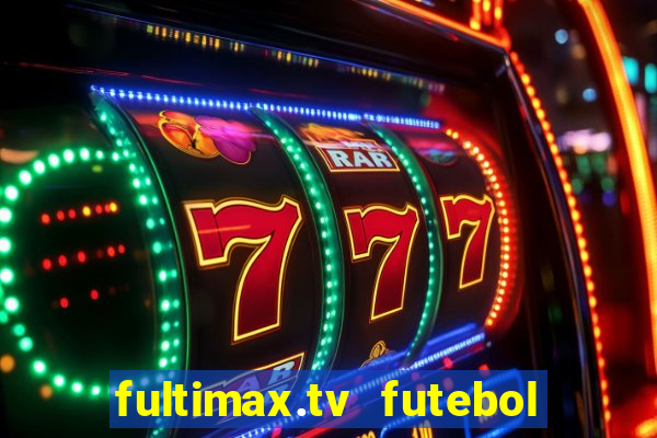 fultimax.tv futebol ao vivo