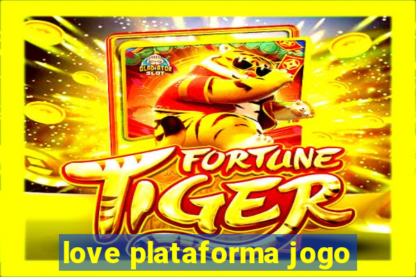 love plataforma jogo