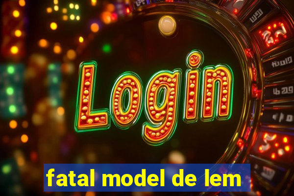 fatal model de lem