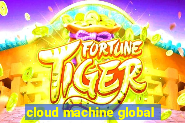 cloud machine global