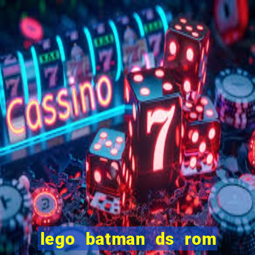 lego batman ds rom pt br