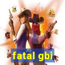 fatal gbi