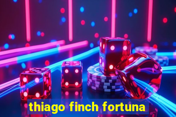 thiago finch fortuna