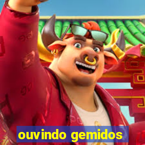 ouvindo gemidos