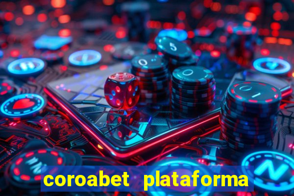 coroabet plataforma de jogos