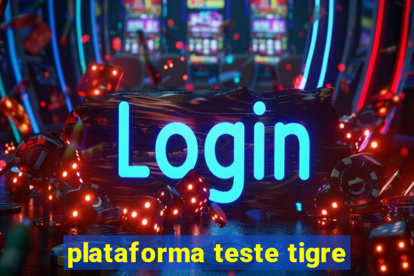 plataforma teste tigre