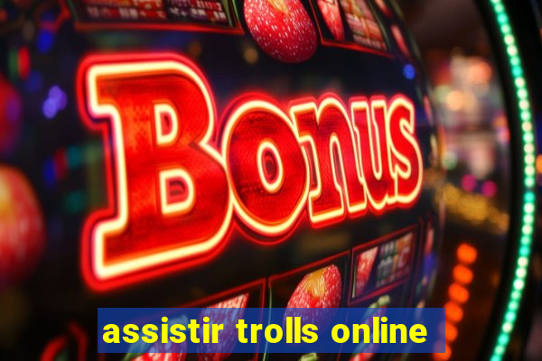 assistir trolls online