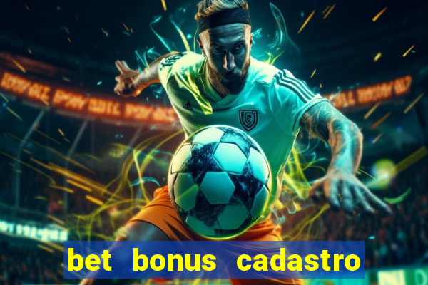 bet bonus cadastro sem deposito