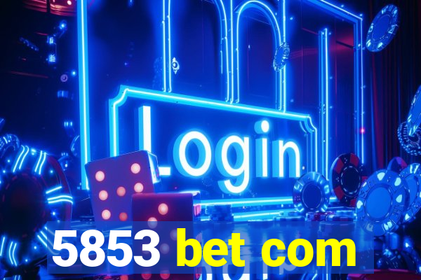 5853 bet com