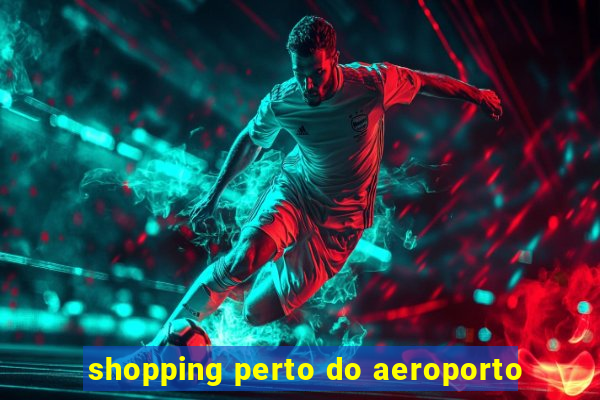 shopping perto do aeroporto