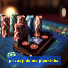 privacy de mc pipokinha