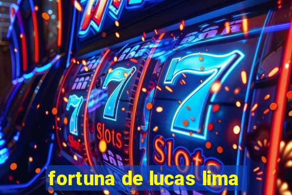 fortuna de lucas lima