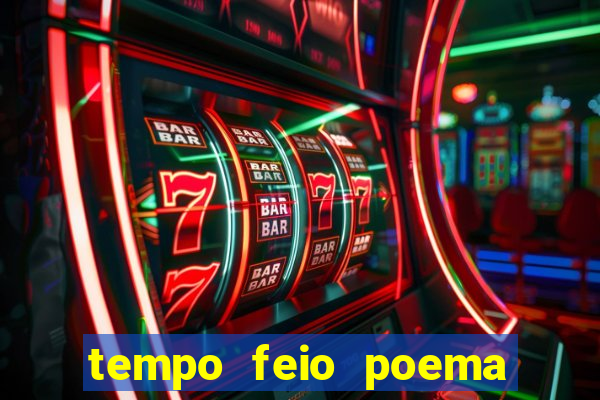 tempo feio poema tempo poesia fernando pessoa