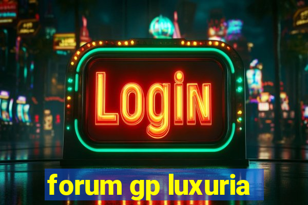 forum gp luxuria