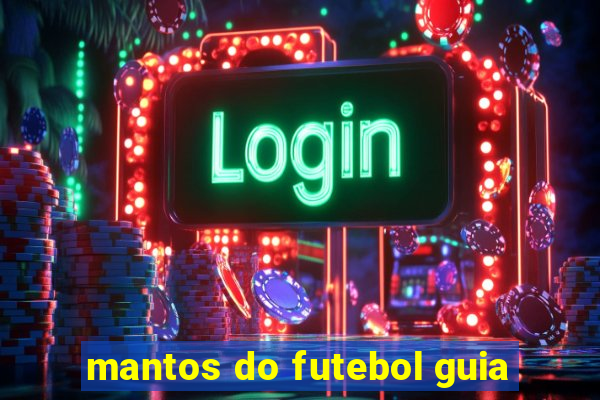 mantos do futebol guia