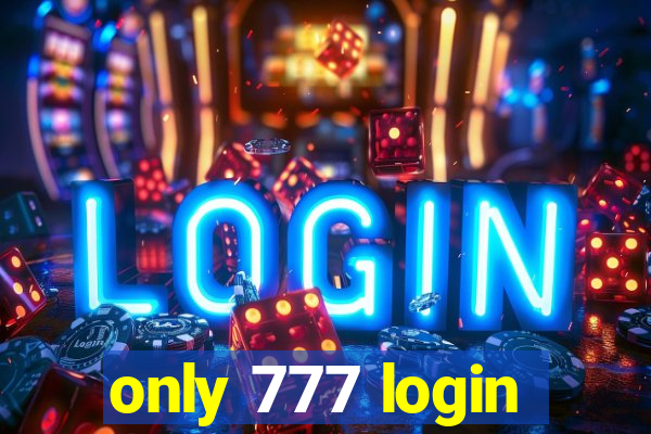 only 777 login