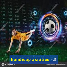 handicap asiatico -.5