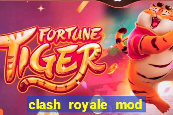 clash royale mod cartas modificadas