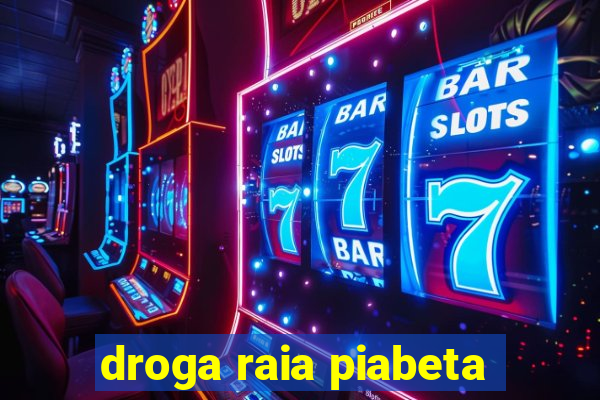 droga raia piabeta