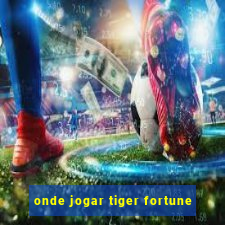 onde jogar tiger fortune