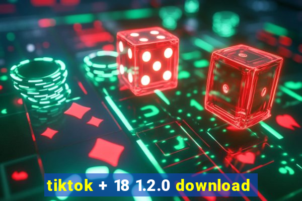 tiktok + 18 1.2.0 download