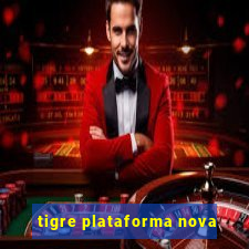 tigre plataforma nova