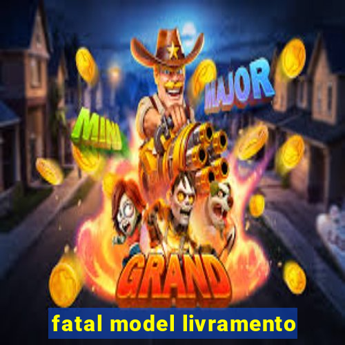 fatal model livramento