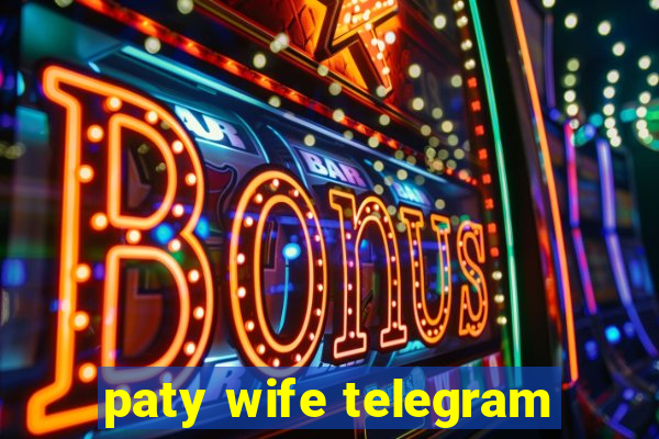 paty wife telegram