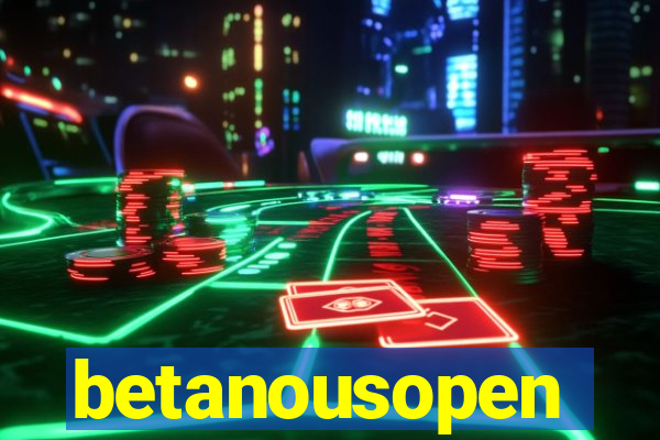 betanousopen