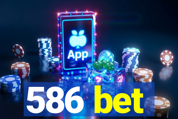 586 bet