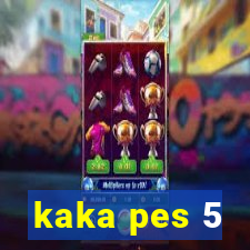 kaka pes 5