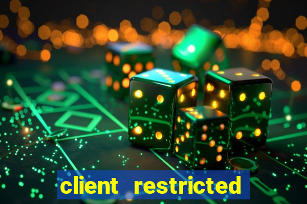 client restricted for action withdraw