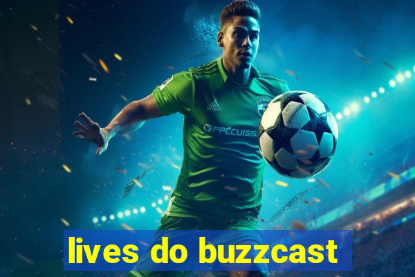 lives do buzzcast