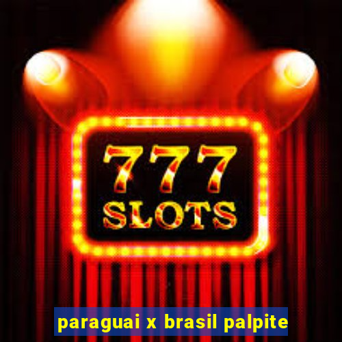 paraguai x brasil palpite