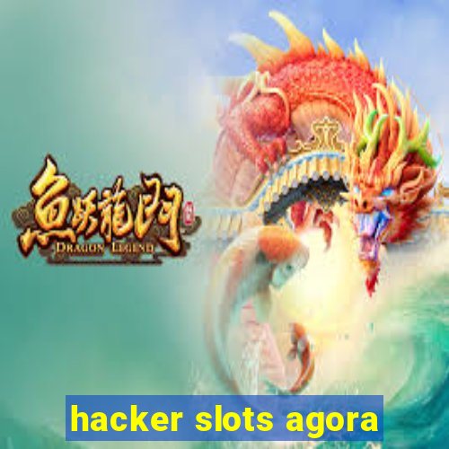 hacker slots agora