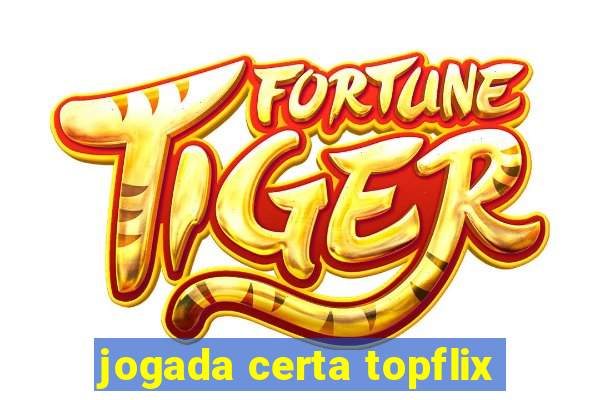 jogada certa topflix