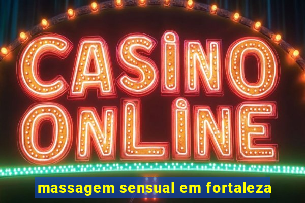 massagem sensual em fortaleza