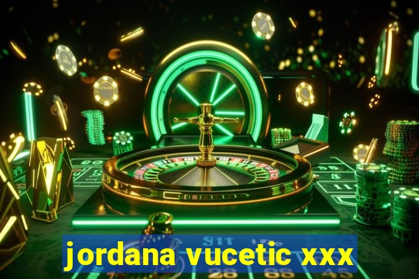 jordana vucetic xxx