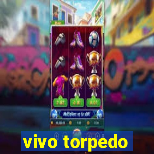 vivo torpedo