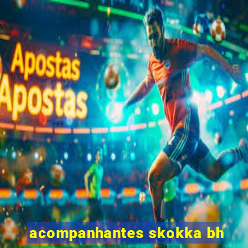 acompanhantes skokka bh