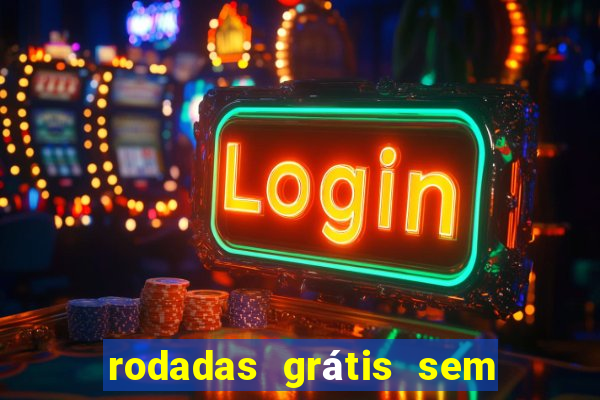 rodadas grátis sem depósito 2024