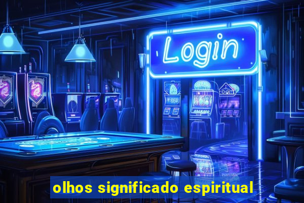 olhos significado espiritual