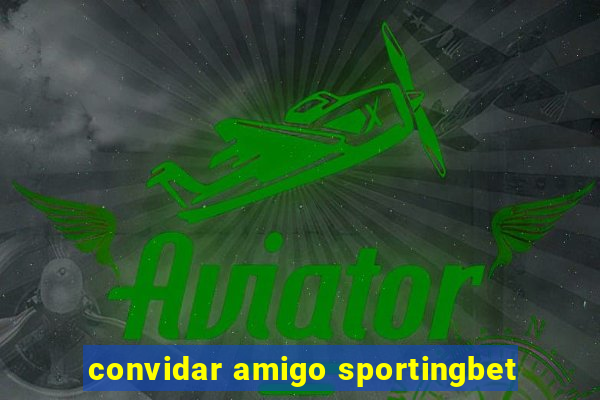 convidar amigo sportingbet