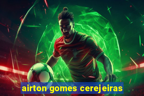 airton gomes cerejeiras