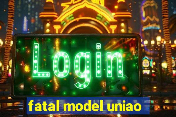 fatal model uniao